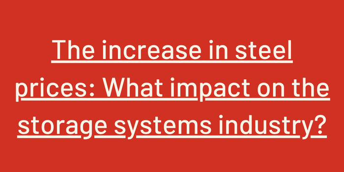 The increase in steel prices: What impact on the storage systems industry ?